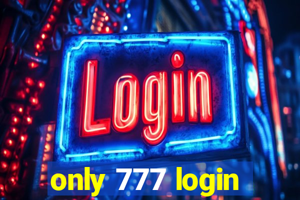 only 777 login